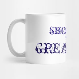 Showoff The Greatness Mug